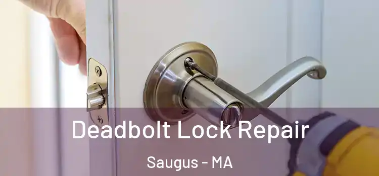  Deadbolt Lock Repair Saugus - MA